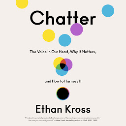 Icon image Chatter: The Voice in Our Head, Why It Matters, and How to Harness It