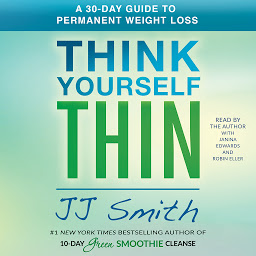 Icon image Think Yourself Thin: A 30-Day Guide to Permanent Weight Loss