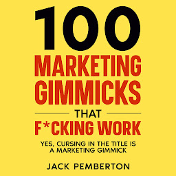 Icon image 100 Marketing Gimmicks that F*cking Work: Yes, Cursing in the Title is a Marketing Gimmick