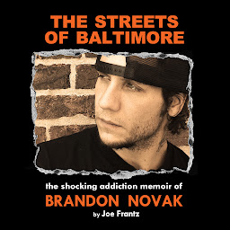Imagen de icono The Streets of Baltimore: The Shocking Addiction Memoir of Brandon Novak