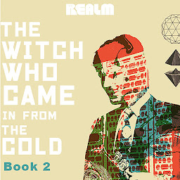 Icon image The Witch Who Came In From The Cold: Book 2