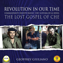 Obraz ikony: Revolution in Our Time: Commandante Ernesto Rafael 'Che' Guevara De La Serna: The Lost Gospel Of Che