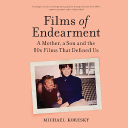 Icon image Films of Endearment: A Mother, a Son and the '80s Films That Defined Us