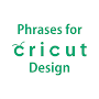 Phrases for Cricut Design