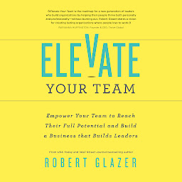 「Elevate Your Team: Empower Your Team to Reach Their Full Potential and Build a Business that Builds Leaders」圖示圖片