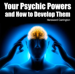 Symbolbild für Your Psychic Powers and How to Develop Them