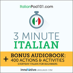 Icoonafbeelding voor 3-Minute Italian: Bonus Audiobook: 400 Actions and Activities: Everyday Italian for Beginners