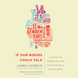 Icon image If Our Bodies Could Talk: A Guide to Operating and Maintaining a Human Body