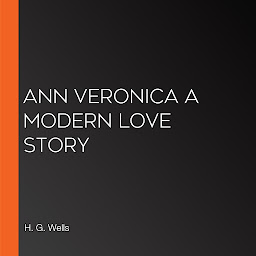 Icon image Ann Veronica A Modern Love Story