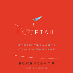 Icon image Looptail: How One Company Changed the World by Reinventing Business