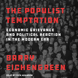 Image de l'icône The Populist Temptation: Economic Grievance and Political Reaction in the Modern Era