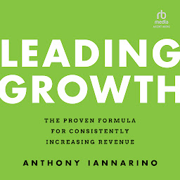 Icon image Leading Growth: The Proven Formula for Consistently Increasing Revenue, 1st Edition