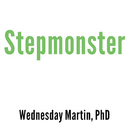 Imagen de icono Stepmonster: A New Look at Why Real Stepmothers Think, Feel, and Act the Way We Do