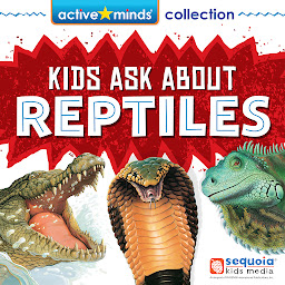 Icon image Active Minds Collection: Kids Ask About REPTILES! (Unabridged)