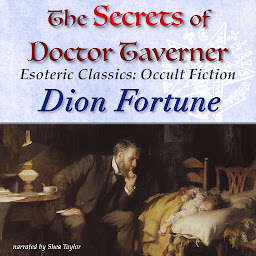 Icon image The Secrets of Doctor Taverner: Esoteric Classics: Occult Fiction