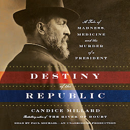图标图片“Destiny of the Republic: A Tale of Madness, Medicine and the Murder of a President”