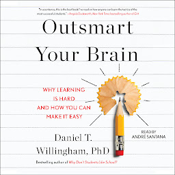 Icon image Outsmart Your Brain: Why Learning is Hard and How You Can Make It Easy