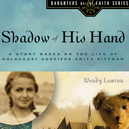 Icon image Shadow of His Hand: A Story Based on Holocaust Survivor Anita Dittman