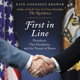 Icon image First in Line: Presidents, Vice Presidents, and the Pursuit of Power