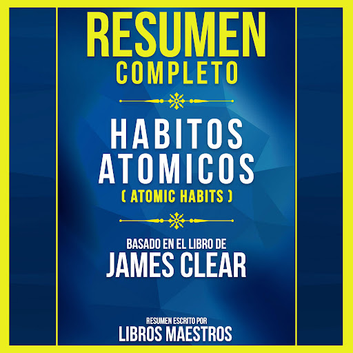 Resumen Completo: Habitos Atomicos (Atomic Habits) - Basado En El Libro De  James Clear af Libros Maestros – Lydbøger i Google Play