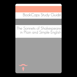 Imatge d'icona The Sonnets of William Shakespeare In Plain and Simple English: BookCaps Study Guide