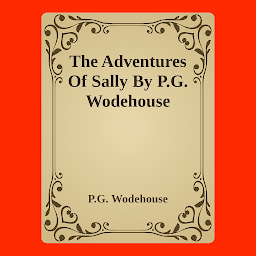 Icon image The Adventures Of Sally By P.G. Wodehouse: Popular Books by P.G. Wodehouse : All times Bestseller Demanding Books