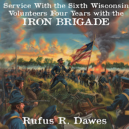 「Service With the Sixth Wisconsin Volunteers: Four Years with the Iron Brigade」のアイコン画像