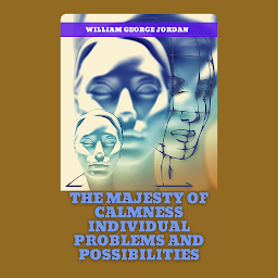 Icon image THE MAJESTY OF CALMNESS INDIVIDUAL PROBLEMS AND POSSIBILITIES...: Popular Books by WILLIAM GEORGE JORDAN : All times Bestseller Demanding Books