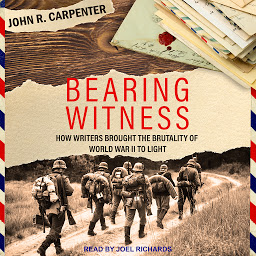 Icon image Bearing Witness: How Writers Brought the Brutality of World War II to Light