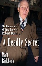 Icon image A Deadly Secret: The Bizarre and Chilling Story of Robert Durst