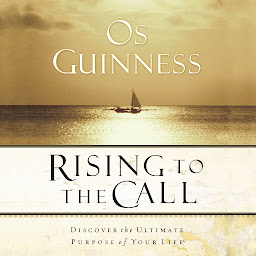 Icon image Rising to the Call: Discovering the Ultimate Purpose of Your Life