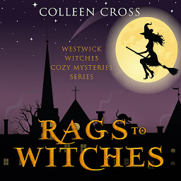 Icon image Rags to Witches: A Westwick Witches Paranormal Mystery