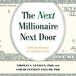Icon image The Next Millionaire Next Door: Enduring Strategies for Building Wealth