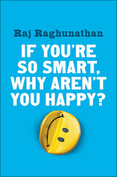 Icon image If You're So Smart, Why Aren't You Happy?