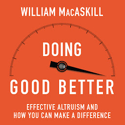 Icon image Doing Good Better: How Effective Altruism Can Help You Make a Difference