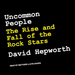 Icon image Uncommon People: The Rise and Fall of The Rock Stars