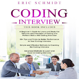 Icon image CODING INTERVIEW: A Beginner's Guide, 50+ Tips and Tricks, Simple and Effective Methods and Advanced methods to learn and Excel in Coding Interview