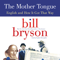 Icon image The Mother Tongue: English and How It Got That Way