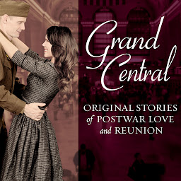 Icon image Grand Central: Original Stories of Postwar Love and Reunion