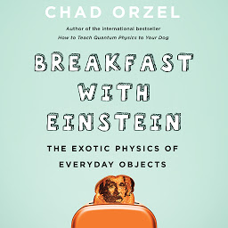 Icon image Breakfast with Einstein: The Exotic Physics of Everyday Objects