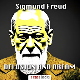 Symbolbild für Delusion and Dream: An Interpretation in the Light of Psychoanalysis of Gradiva