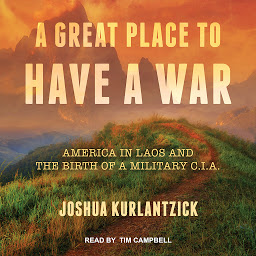 Simge resmi A Great Place to Have a War: America in Laos and the Birth of a Military CIA