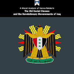 Icon image Hanna Batatu's "The Old Social Classes and the Revolutionary Movements of Iraq": A Macat Analysis
