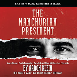 Icon image The Manchurian President: Barack Obama's Ties to Communists, Socialists and Other Anti-American Extremists
