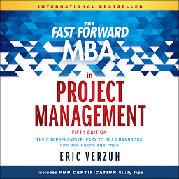 Icon image The Fast Forward MBA in Project Management: The Comprehensive, Easy to Read Handbook for Beginners and Pros, 5th Edition