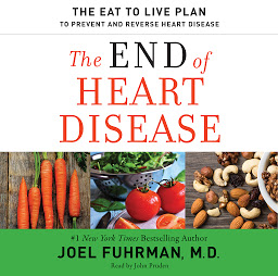 Icon image The End of Heart Disease: The Eat to Live Plan to Prevent and Reverse Heart Disease