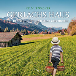 Obraz ikony: Gerlachs Haus - Ein Hunsrück-Hof und seine Geschichte (Ungekürzt)