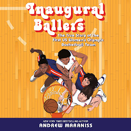 Icon image Inaugural Ballers: The True Story of the First US Women's Olympic Basketball Team