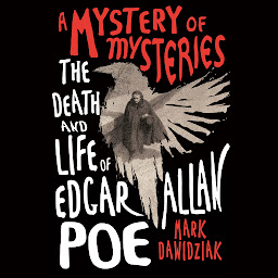 Icon image A Mystery of Mysteries: The Death and Life of Edgar Allan Poe