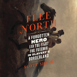 Icon image Flee North: A Forgotten Hero and the Fight for Freedom in Slavery's Borderland
